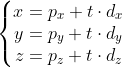 \left\{\begin{matrix} x= p_{x}+t\cdot d_{x} & & \\ y = p_{y}+t\cdot d_{y}& & \\ z= p_{z}+t\cdot d_{z}& & \end{matrix}\right.